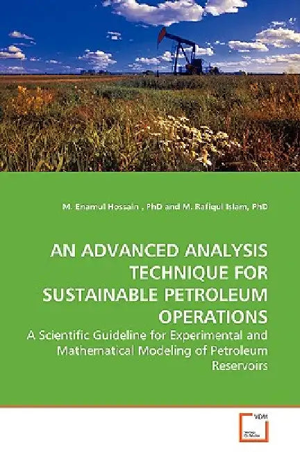An Advanced Analysis Technique for Sustainable Petroleum Operations by M. Enamul Hossain