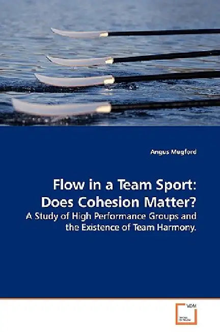 Flow in a Team Sport: Does Cohesion Matter? by Angus Mugford
