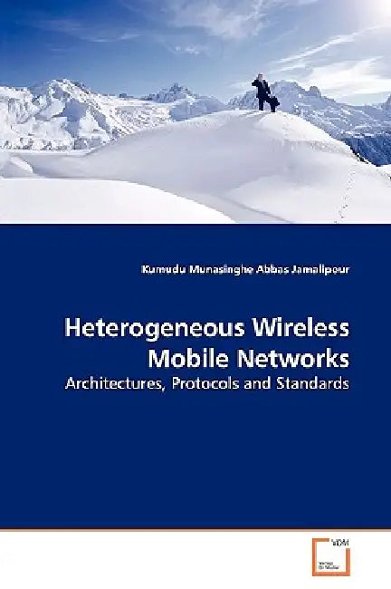 Heterogeneous Wireless Mobile Networks: Architectures, Protocols and Standards by Kumudu Munasinghe, Abbas Jamalipour