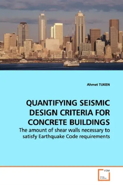 Quantifying Seismic Design Criteria for Concrete Buildings by Ahmet Tuken