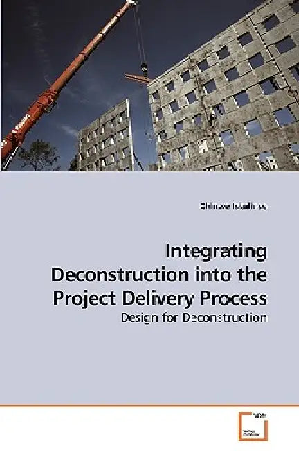 Integrating Deconstruction into the Project Delivery Process by Chinwe Isiadinso