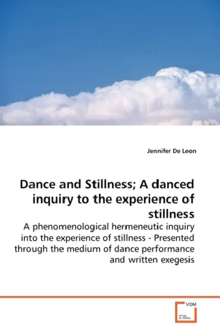 Dance and Stillness; A danced inquiry to the experience of stillness by Jennifer de Leon