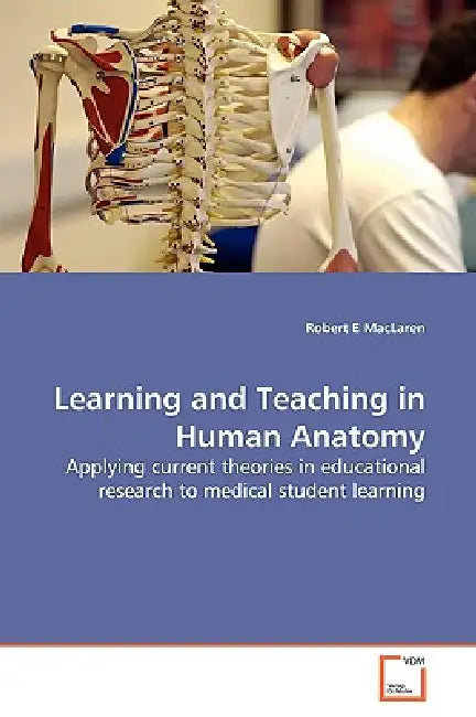 Learning and Teaching in Human Anatomy by Robert E. MacLaren