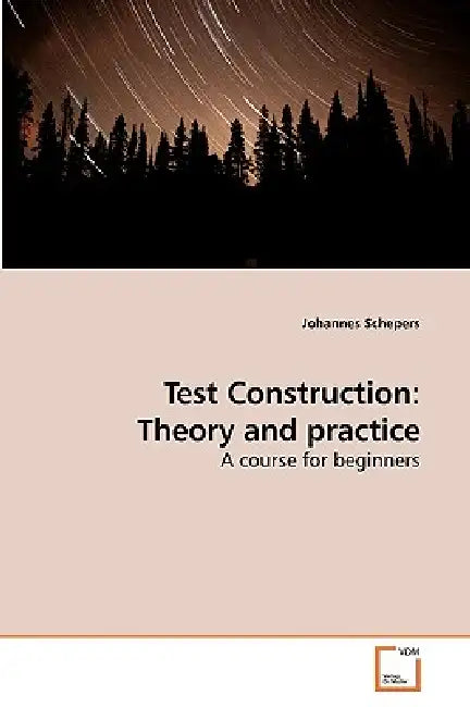 Test Construction: Theory and practice by Johannes Schepers