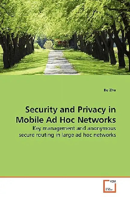 Security and Privacy in Mobile Ad Hoc Networks by Bo Zhu