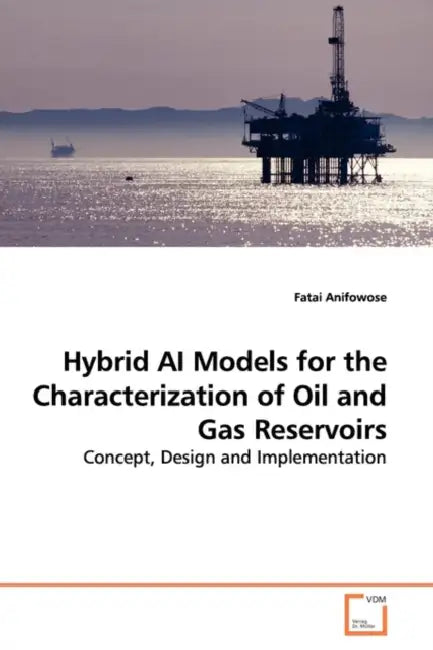 Hybrid AI Models for the Characterization of Oil and Gas Reservoirs by Fatai Anifowose