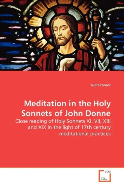 Meditation in the Holy Sonnets of John Donne by Judit Tömör