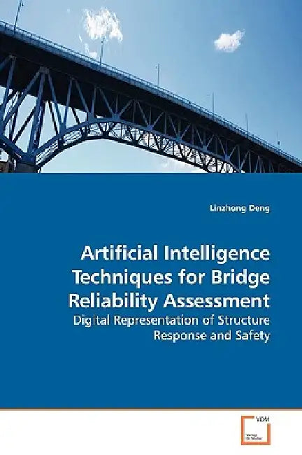 Artificial Intelligence Techniques for Bridge Reliability Assessment by Linzhong Deng