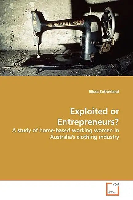 Exploited or Entrepreneurs? by Elissa Sutherland
