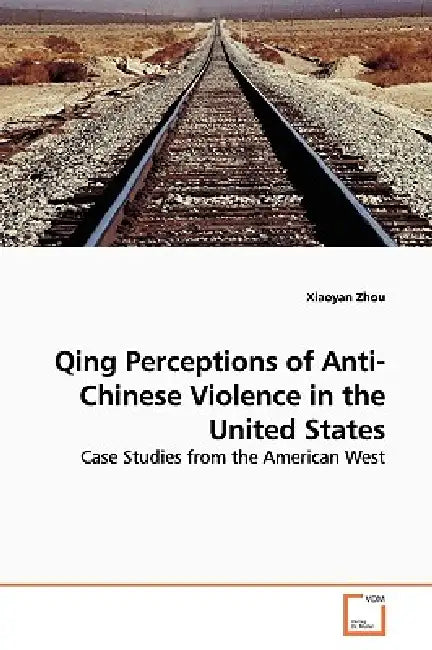 Qing Perceptions of Anti-Chinese Violence in the United States by Xiaoyan Zhou