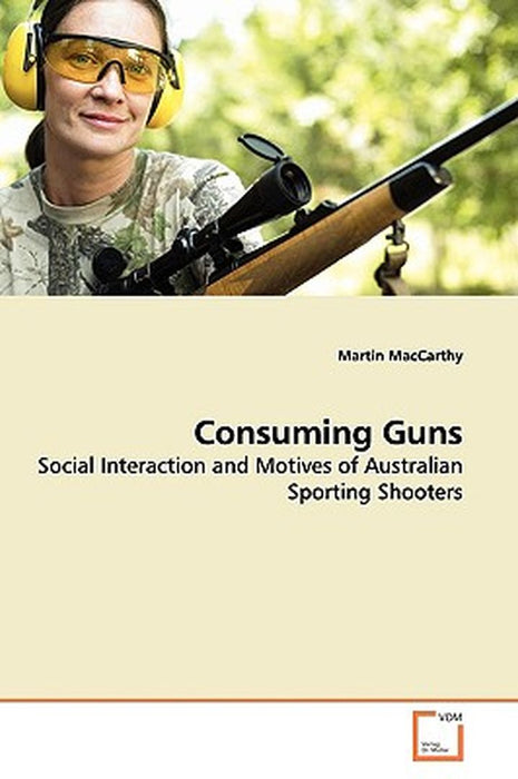 Consuming Guns by MacCarthy, Martin