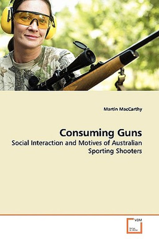 Consuming Guns by MacCarthy, Martin