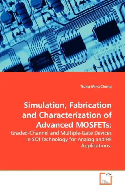 Simulation, Fabrication and Characterization of Advanced MOSFETs by Tsung Ming Chung