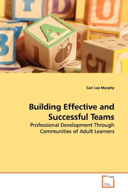 Building Effective and Successful Teams by Cari Lee Murphy