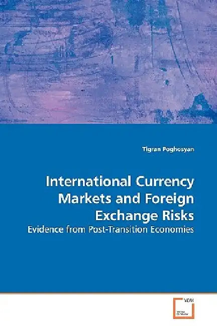 International Currency Markets and Foreign Exchange Risks by Tigran Poghosyan