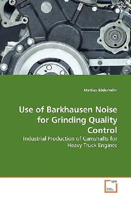 Use of Barkhausen Noise for Grinding Quality Control by Mattias Söderholm