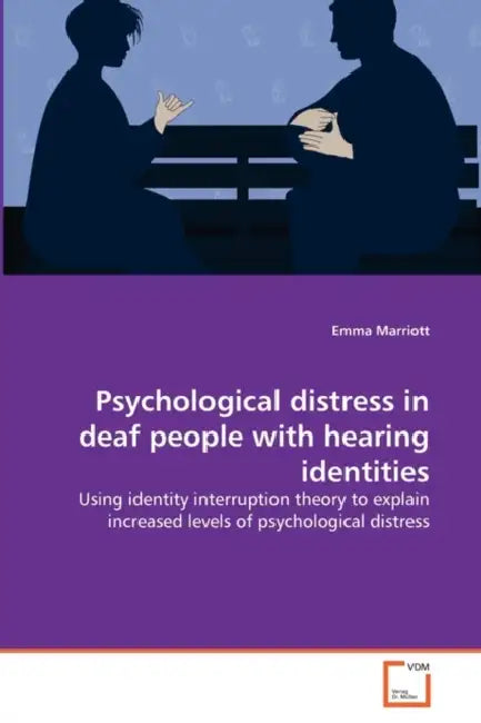 Psychological distress in deaf people with hearing identities by Emma Marriott