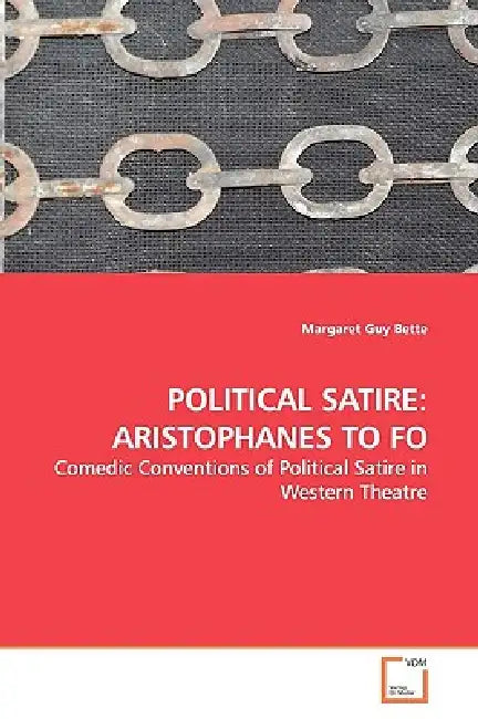 Political Satire: Aristophanes to Fo by Margaret Guy Bette