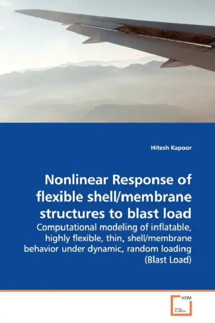 Nonlinear Response of flexible shell/membrane structures to blast load by Hitesh Kapoor