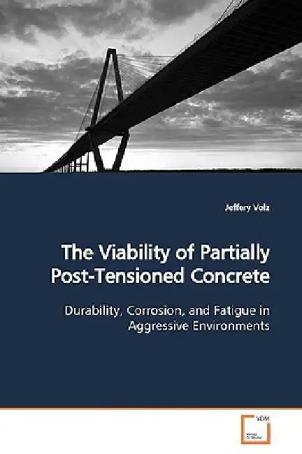 The Viability of Partially Post-Tensioned Concrete by Jeffery Volz