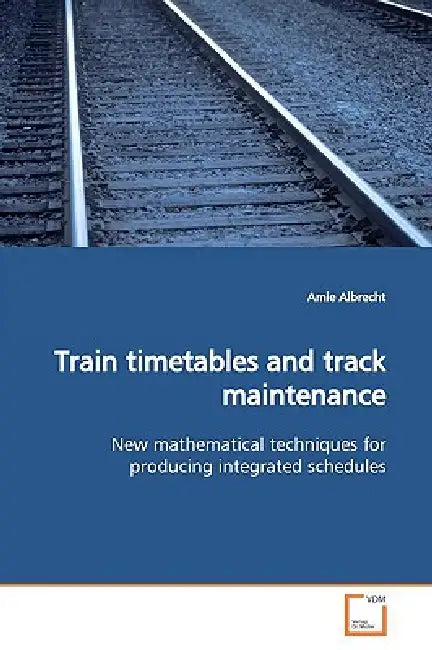 Train timetables and track maintenance by Amie Albrecht