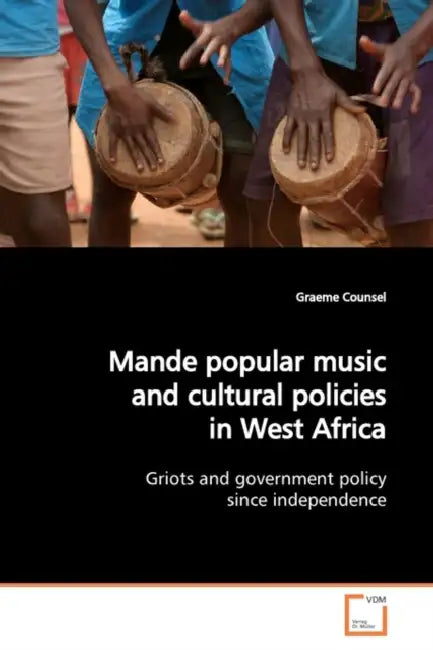 Mande popular music and cultural policies in West Africa by Graeme Counsel