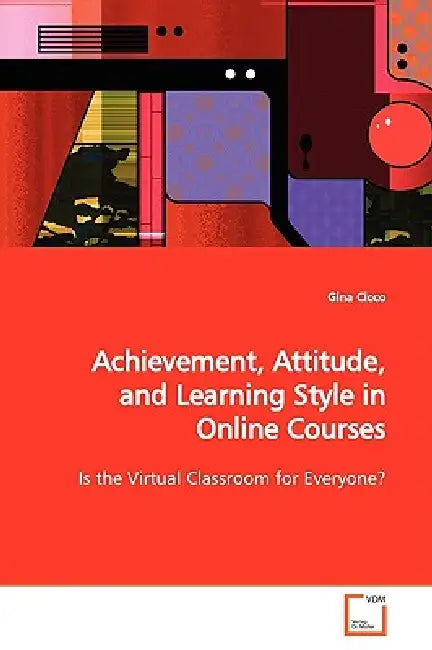 Achievement, Attitude, and Learning Style in Online Courses by Gina Cicco