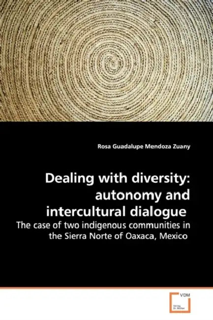 Dealing with diversity: autonomy and intercultural dialogue by Rosa Guadalupe Mendoza Zuany