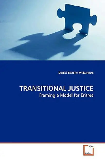 TRANSITIONAL JUSTICE Framing a Model for Eritrea by Daniel Rezene Mekonnen