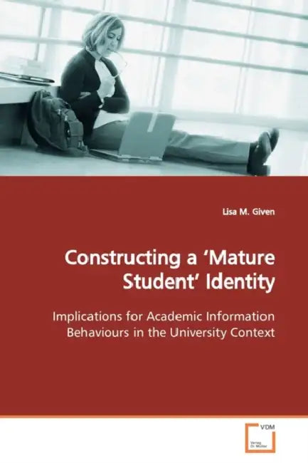 Constructing a 'Mature Student' Identity by Lisa M. Given