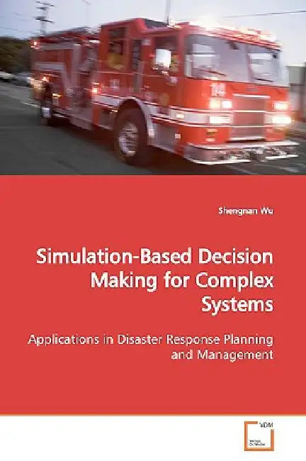 Simulation-Based Decision Making for Complex Systems by Shengnan Wu