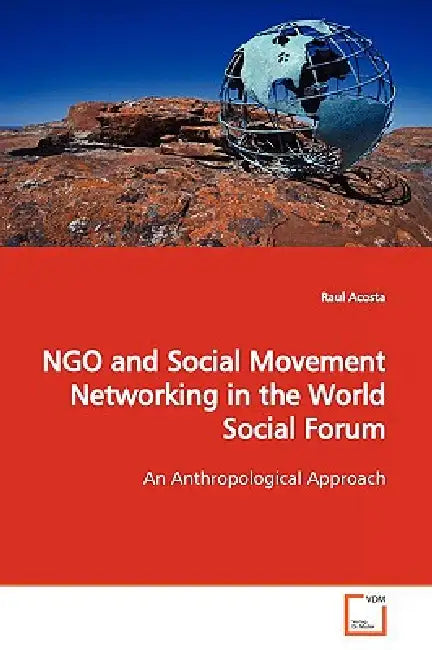NGO and Social Movement Networking in the World Social Forum by Raul Acosta