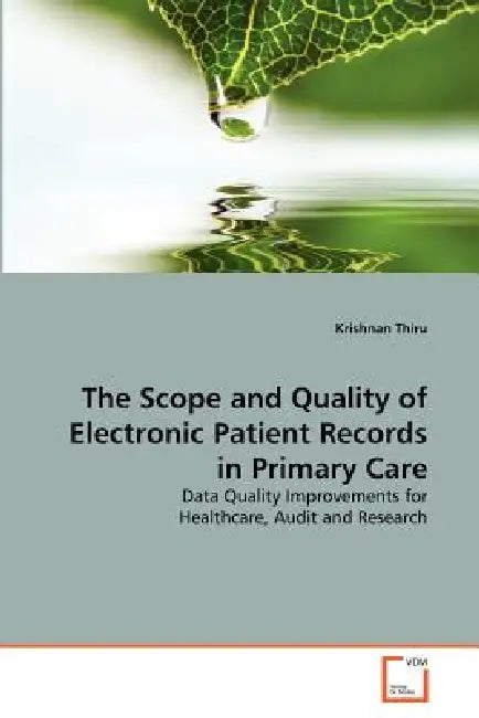 The Scope and Quality of Electronic Patient Records in Primary Care by Krishnan Thiru