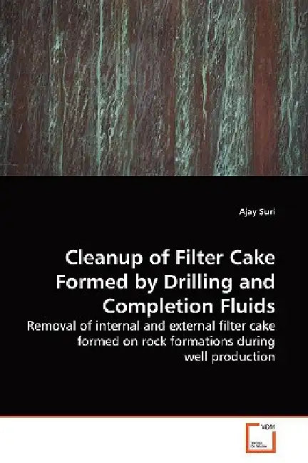 Cleanup of Filter Cake Formed by Drilling and Completion Fluids by Ajay Suri