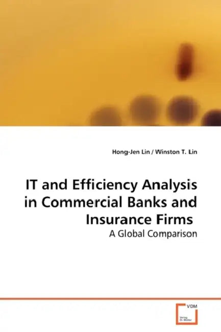 IT and Efficiency Analysis in Commercial Banks and Insurance Firms by Hong-Jen Lin