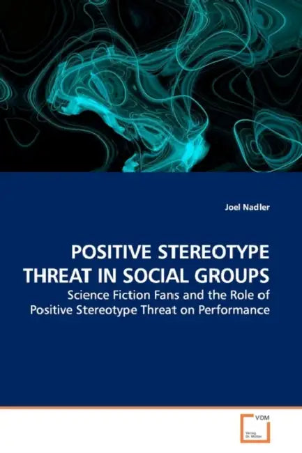 Positive Stereotype Threat in Social Groups by Joel Nadler