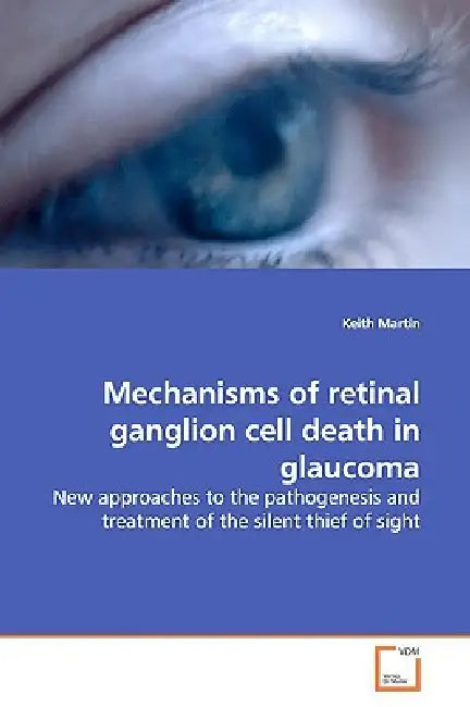 Mechanisms of retinal ganglion cell death in glaucoma by Keith Martin