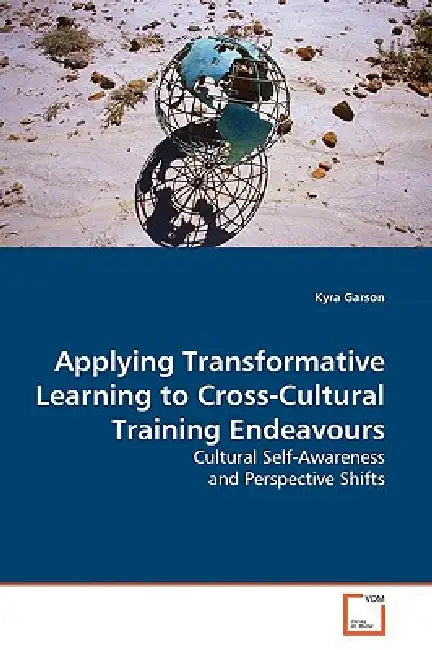 Applying Transformative Learning to Cross-Cultural Training Endeavours by Kyra Garson