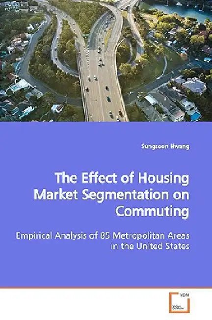 The Effect of Housing Market Segmentation on Commuting by Sungsoon Hwang