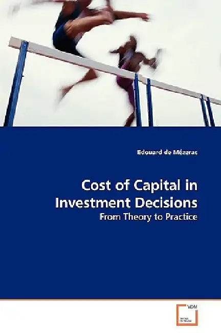 Cost of Capital in Investment Decisions by Edouard de Mézerac