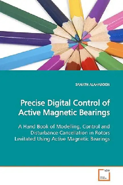Precise Digital Control of Active Magnetic Bearings by Sanath Alahakoon