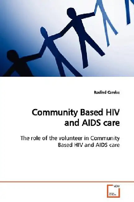 Community Based HIV and AIDS care by Roslind Carelse