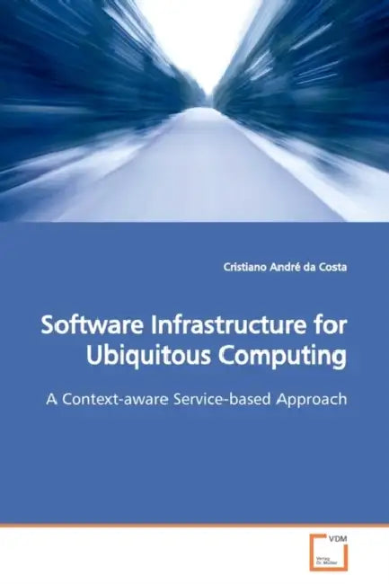 Software Infrastructure for Ubiquitous Computing by Cristiano André Da Costa