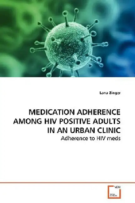 Medication Adherence Among HIV Positive Adults in an Urban Clinic by Lana Zinger