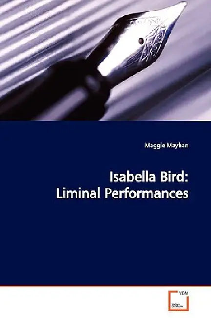 Isabella Bird: Liminal Performances by Maggie Mayhan