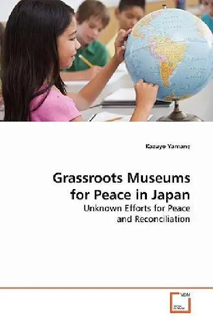 Grassroots Museums for Peace in Japan by Kazuyo Yamane