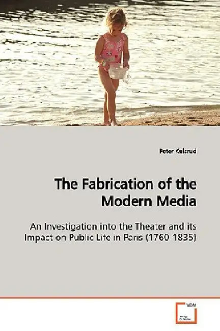 The Fabrication of the Modern Media by Peter Kulsrud