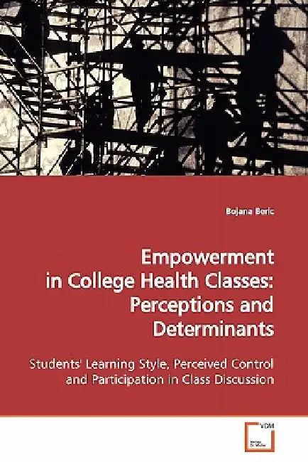Empowerment in College Health Classes: Perceptions and Determinants by Bojana Beric