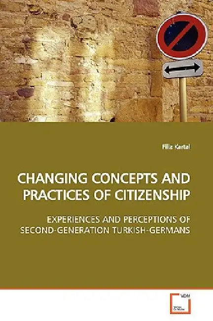 Changing Concepts and Practices of Citizenship by Filiz Kartal
