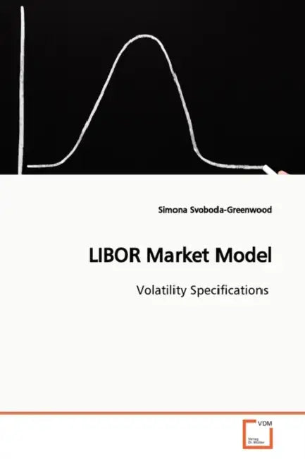 LIBOR Market Model by Simona Svoboda-Greenwood